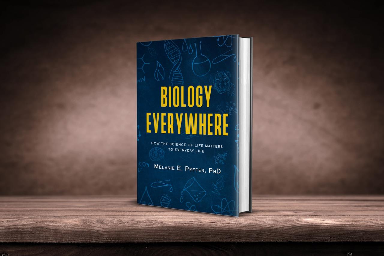 Photo of the book “Biology Everywhere: How the Science of Life Matters to Everyday Life,” by Dr. Melanie Peffer.